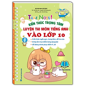 TAKE NOTE! Kiến thức trọng tâm luyện thi môn Tiếng Anh vào lớp 10 (bản màu không lò xo) - Hồng Mâu