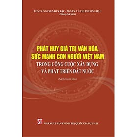 Phát huy giá trị văn hóa, sức mạnh con người Việt Nam trong công cuộc xây dựng và phát triển đất nước (Sách chuyên khảo) (Xuất bản lần thứ hai, có chỉnh sửa, bổ sung) - Huy Nam