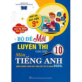 Bộ đề luyện thi vào lớp 10 môn Tiếng Anh cấu trúc 2025 (Dùng chung cho các bộ SGK) - An Thi
