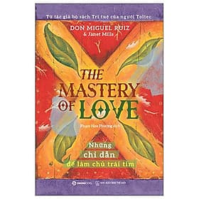 The Mastery Of Love - Những Chỉ Dẫn Để Làm Chủ Trái Tim - Saigon Books