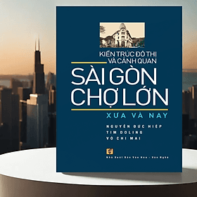 Kiến Trúc Đô Thị Và Cảnh Quan Sài Gòn - Chợ Lớn Xưa và Nay (VHVN) - Go