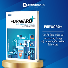 Forward+ - Chiến Lược Sales Và Marketing Trong Kỷ Nguyên Phát Triển Bền Vững - Alpha Books - Nguyên