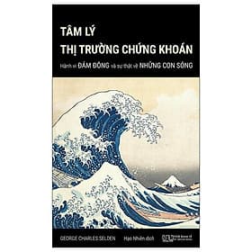 Tâm Lý Thị Trường Chứng Khoán - Hành Vi Đám Đông Và Sự Thật Đằng Sau Những Con Sóng - Khoa