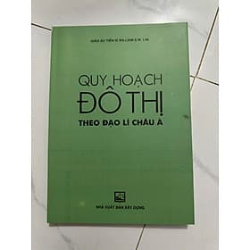 Quy Hoạch Đô Thị Theo Đạo Lí Châu Á – William S. W. Lim – NXB Xây Dựng (Bìa mềm) - Theo Theobald