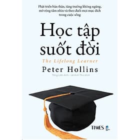 Học Tập Suốt Đời - Phát Triển Bản Thân, Tăng Trưởng Không Ngừng, Mở Rộng Tầm Nhìn Và Theo Đuổi Mọi Mục Đích Trong Cuộc Sống - NXB Dân Trí - TIMES - Theo Theobald