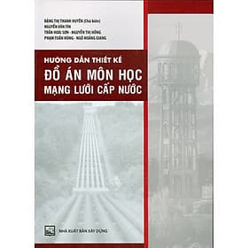 Sách Hướng Dẫn Thiết Kế Đồ Án Môn Học Mạng Lưới Cấp Nước - An Thi