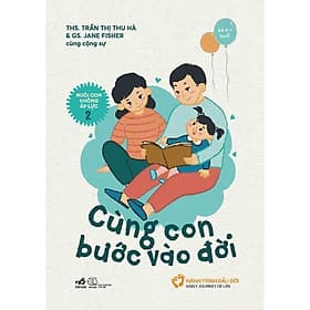 Nuôi con không áp lực - Cuốn 2: Cùng con bước vào đời (Bé 0-1 tuổi) - Bản Quyền - Nhã Nam