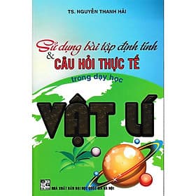 Sử Dụng Bài Tập Định Tính Và Câu Hỏi Thực Tế Trong Dạy Học Vật Lí - Hồng Ân - An