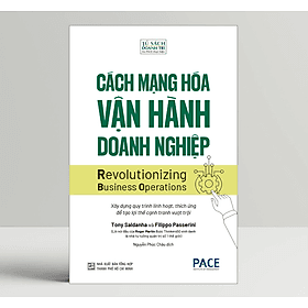 Cách Mạng Hóa Vận Hành Doanh Nghiệp (Revolutionizing Business Operations) - Tony Saldanha and Filippo Passerini - PACE Books - HAN