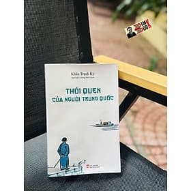 THÓI QUEN CỦA NGƯỜI TRUNG QUỐC - Khâu Trạch Kỳ - Hoàng Minh Quân dịch - NXB Phụ Nữ Việt Nam - Minh Trung