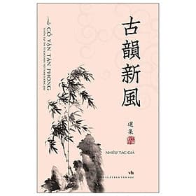 Sách Cổ Vận Tân Phong - Tuyển Tập Thi Từ Chữ Hán Việt Nam Đương Đại - Nam Việt