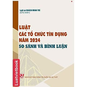 Luật Các Tổ Chức Tín Dụng Năm 2024 - So Sánh và Bình Luận - Bình