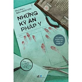 NHỮNG KỲ ÁN PHÁP Y - Bác Sĩ Pháp Y Trần Ngọc Sơn - Nhã Nam - 