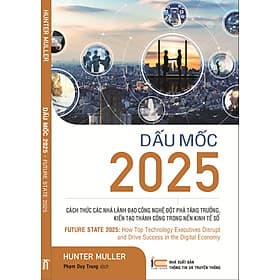 Dấu mốc 2025 - Cách thức các nhà Lãnh đạo Công nghệ đột phá tăng trưởng kiến tạo thành công trong nền kinh tế số - Thanh Thanh