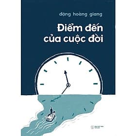 Điểm Đến Cuộc Đời (Tác giả: Đặng Hoàng Giang) - Giang Dang