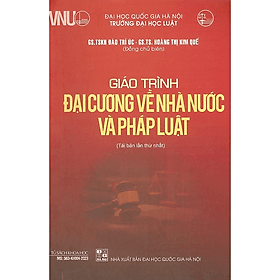Giáo Trình Đại Cương Về Nhà Nước Và Pháp Luật (GS.TSKH. Đào Trí Úc - GS.TS. Hoàng Thị Kim Quế) - Tái Bản - Hoàng Kim