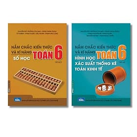 Nắm chắc kiến thức và kĩ năng Toán 6 Tập 1 - Số học + Tập 2 - Hình học - Xác suất thống kê - Toán kinh tế - Nhà Sách Kinh Tế