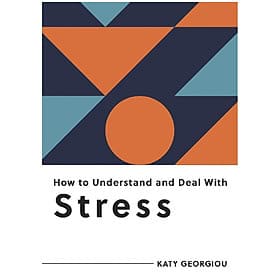 How To Understand And Deal With Stress - An