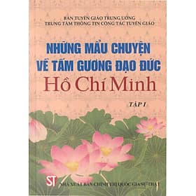 Những Mẩu Chuyện Về Tấm Gương Đạo Đức Hồ Chí Minh - Tập 1 - ST