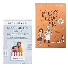 Combo Nuôi con khôn lớn: Để con được ốm + Người mẹ tốt hơn là người thầy tốt
