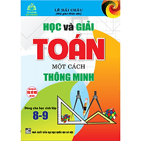 Sách - Học Và Giải Toán Một Cách Thông Minh ( Dành Cho Học Sinh Lớp 8 -9 ) + ha - Lê Hải Châu
