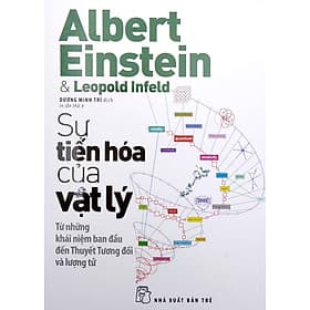 Sự Tiến Hóa Của Vật Lý - Từ Những Khái Niệm Ban Đầu Đến Thuyết Tương Đối Và Lượng Tử