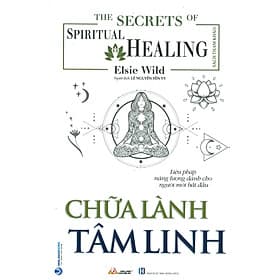 Chữa Lành Tâm Linh (Liệu pháp năng lượng dành cho người mới bắt đầu) - Elsie Wild; Lê Nguyễn Yến Vy dịch - 