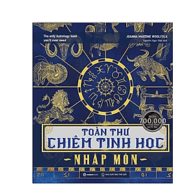 Toàn Thư Chiêm Tinh Học Nhập Môn - cẩm nang toàn diện và chi tiết về chiêm tinh học - Chí Tinh
