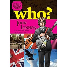 Sách Who? Chuyện Kể Về Danh Nhân Thế Giới - John Lennon - 