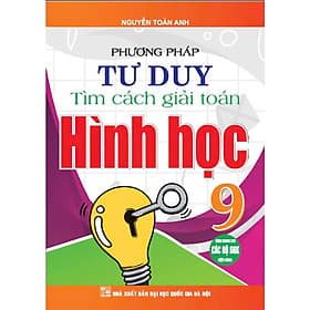 Sách Phương Pháp Tư Duy Tìm Cách Giải Toán Hình Học 9 - Phương Phương