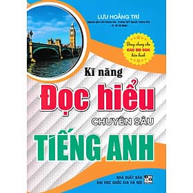 Kĩ Năng Đọc Hiểu Chuyên sâu Tiếng Anh (Dùng Chung Cho Các Bộ SGK Hiện Hành) - Hiểu Hi
