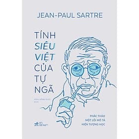 Tính Siêu Việt Của Tự Ngã - Phác Thảo Một Mô Tả Hiện Tượng Học - Jean-Paul Sartre - Đinh Hồng Phúc dịch (bìa mềm) - Hong Dinh