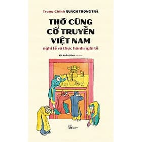 Thờ Cúng Cổ Truyền Việt Nam: Nghi Lễ Và Thực Hành Nghi Lễ - Việt Hà
