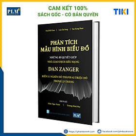 PHÂN TÍCH MẪU HÌNH BIỂU ĐỒ - Những Bí Quyết Giúp Nhà Giao Dịch Siêu Hạng DAN ZANGER Biến 11 Nghìn Đô Thành 42 Triệu Đô Trong 23 Tháng - Nhà Xuất Bản Hồng Đức