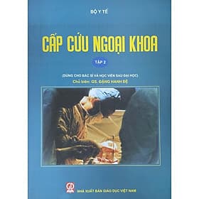 Cấp cứu ngoại khoa - Tập 2 (Dùng cho bác sĩ và học viên sau đại học) - Công Sĩ