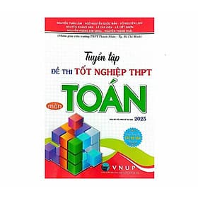 Sách Tuyển Tập Đề Thi Tốt Nghiệp THPT Môn Toán (Bám Sát Cấu Trúc Đề Thi Năm 2025) - HA - Trúc An