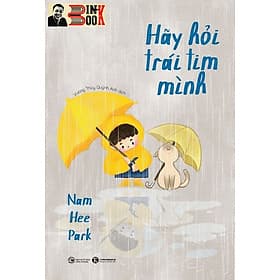 HÃY HỎI TRÁI TIM MÌNH - Nam Hee Park – Vương Thúy Quỳnh Anh dịch – Thái Hà books – NXB Công Thương - Minh