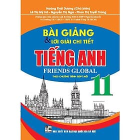 Bài Giảng Và Lời Giải Chi Tiết Tiếng Anh Lớp 11 - Theo Chương Trình GDPT Mới Friends Global - Hồng Ân - An