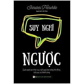 Suy Nghĩ Ngược - Cuốn Sách Cải Thiện Suy Nghĩ Giúp Bạn Sống Chủ Động, Tích Cực Và Thành Công - Tân Việt