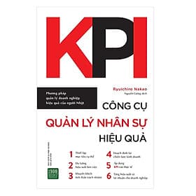 KPI - Công Cụ Quản Lý Nhân Sự Hiệu Quả: Cách thức triển khai quản trị KPI tới toàn thể nhân viên giúp tăng tính linh hoạt và chủ động của doanh nghiệp ( Tặng Boookmark Tuyệt Đẹp ) - Do