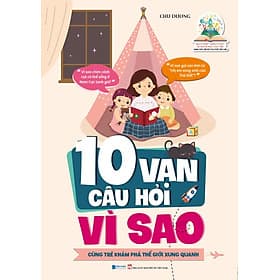 10 Vạn Câu Hỏi Vì Sao - Cùng Trẻ Khám Phá Thế giới Xung Quanh - Sách Phát Triển Tư Duy Và Ngôn Ngữ Cho Trẻ - Châu Sa