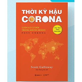 Thời kỳ hậu Corona: Luôn có cơ hội trong khủng hoảng (Post Corona) - Tác giả Scott Galloway - Bản Quyền - Saigon Books