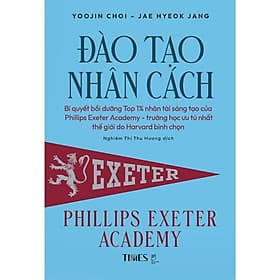 Đào Tạo Nhân Cách - Phillips Exeter Academy - Yoojin Choi & Jae Hyeok Jang - Nghiêm Thị Thu Hương dịch - (bìa mềm) - 