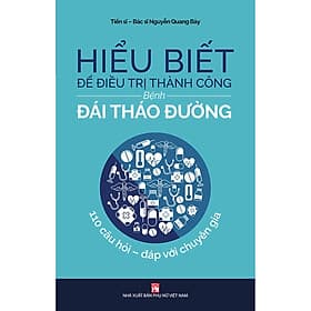 Hiểu Biết Để Đ.iều T.rị Thành Công B.ệnh Đái Tháo Đường - Thanh Thanh