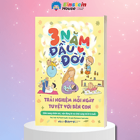 3 Năm Đầu Đời - Trải Nghiệm Mỗi Ngày Tuyệt Vời Bên Con (Trần Thị Thanh Huyền) - Nam Trần