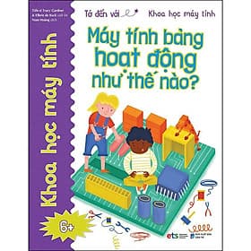 Sách Tớ Đến Với Khoa Học Máy Tính: Máy Tính Bảng Hoạt Động Như Thế Nào - Khoa