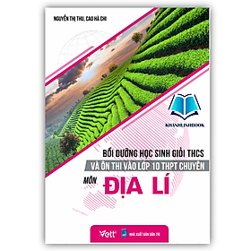 Bồi dưỡng học sinh giỏi THCS và Ôn thi và lớp 10 THPT Chuyên môn Địa lí - An Thi