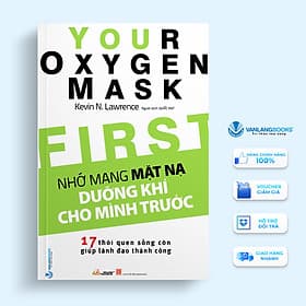 Sách Nhớ Mang Mặt Nạ Dưỡng Khí Cho Mình Trước (17 Thói Quen Sống Còn Giúp Lãnh Đạo Thành Công) - Thanh Thanh