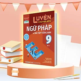 Sách Luyện chuyên sâu ngữ pháp và bài tập tiếng anh Lớp 9 tập 1 (Global) - Dương An