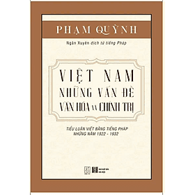 VIỆT NAM NHỮNG VẤN ĐỀ VĂN HÓA VÀ CHÍNH TRỊ – Phạm Quỳnh - Đông Tây - NXB Hà Nội - Công Ty TNHH Văn Hóa Đông Tây